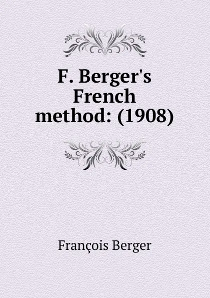 Обложка книги F. Berger.s French method: (1908), François Berger