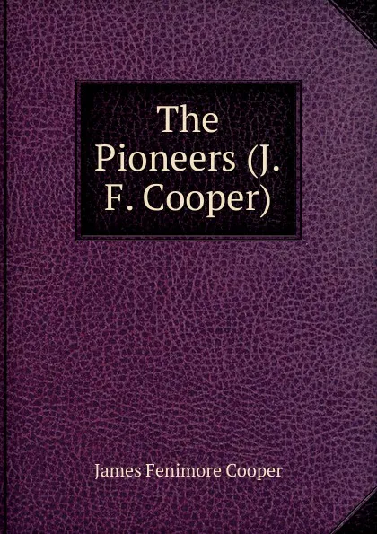 Обложка книги The Pioneers (J.F. Cooper), Cooper James Fenimore