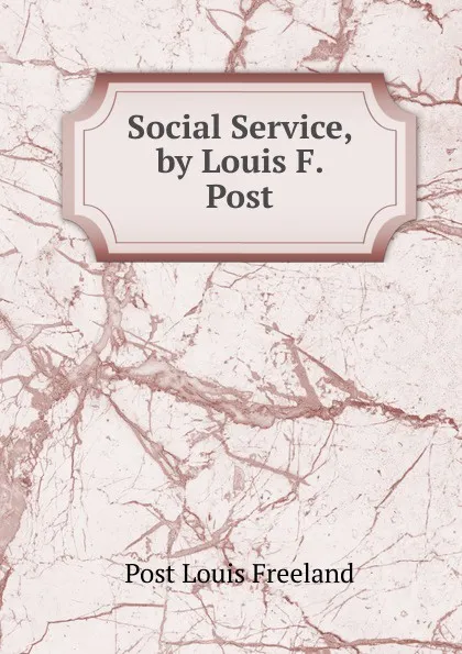 Обложка книги Social Service, by Louis F. Post, Post Louis Freeland