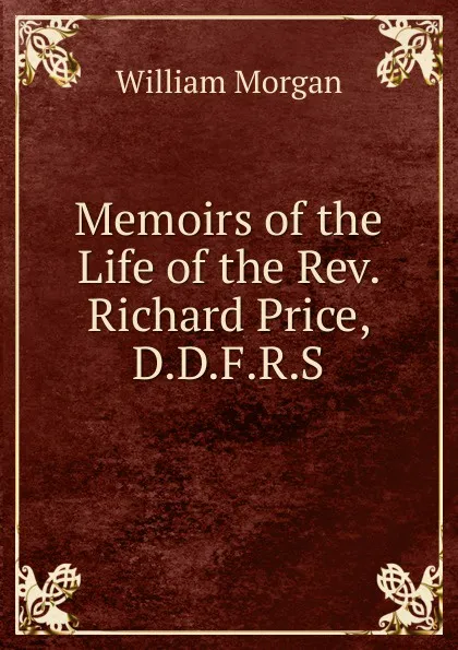 Обложка книги Memoirs of the Life of the Rev. Richard Price, D.D.F.R.S., William Morgan