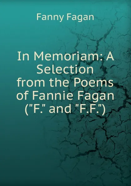 Обложка книги In Memoriam: A Selection from the Poems of Fannie Fagan (