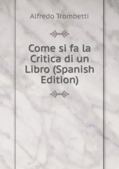 Обложка книги Come si fa la Critica di un Libro (Spanish Edition), Alfredo Trombetti