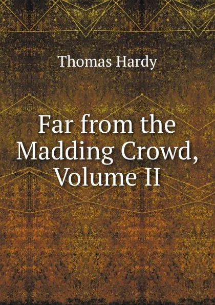 Обложка книги Far from the Madding Crowd, Volume II, Hardy Thomas