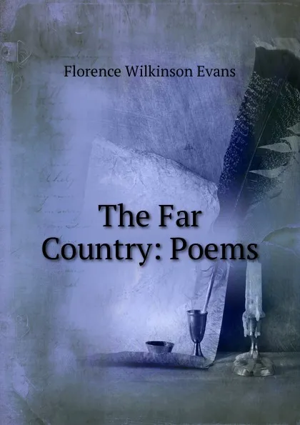 Обложка книги The Far Country: Poems, Florence Wilkinson Evans