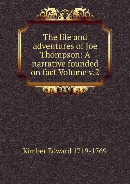 Обложка книги The life and adventures of Joe Thompson: A narrative founded on fact Volume v.2, Kimber Edward 1719-1769