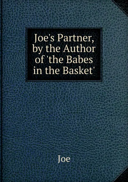 Обложка книги Joe.s Partner, by the Author of .the Babes in the Basket.., Joe