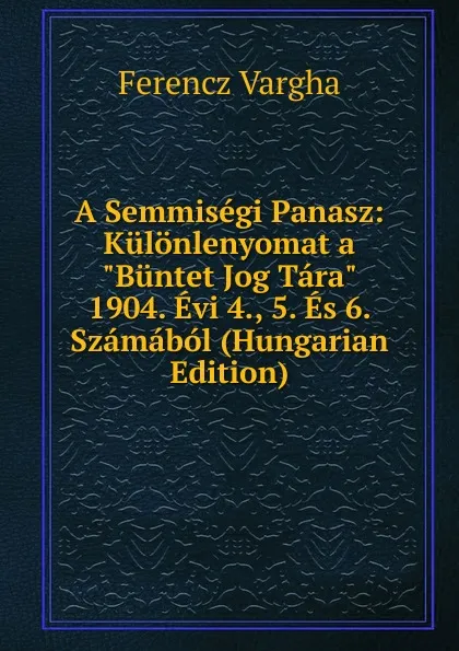 Обложка книги A Semmisegi Panasz: Kulonlenyomat a 