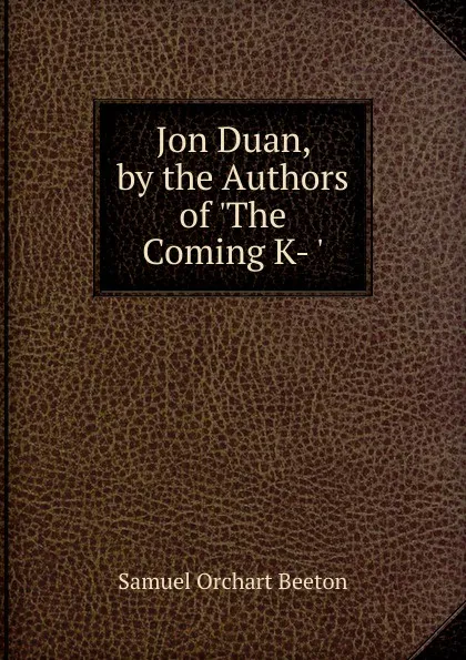 Обложка книги Jon Duan, by the Authors of .The Coming K- .., Samuel Orchart Beeton