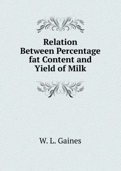 Обложка книги Relation Between Percentage fat Content and Yield of Milk, W. L. Gaines