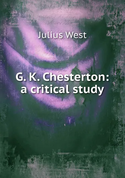 Обложка книги G. K. Chesterton: a critical study, Julius West