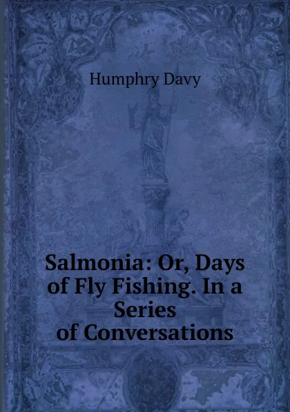 Обложка книги Salmonia: Or, Days of Fly Fishing. In a Series of Conversations, Humphry Davy