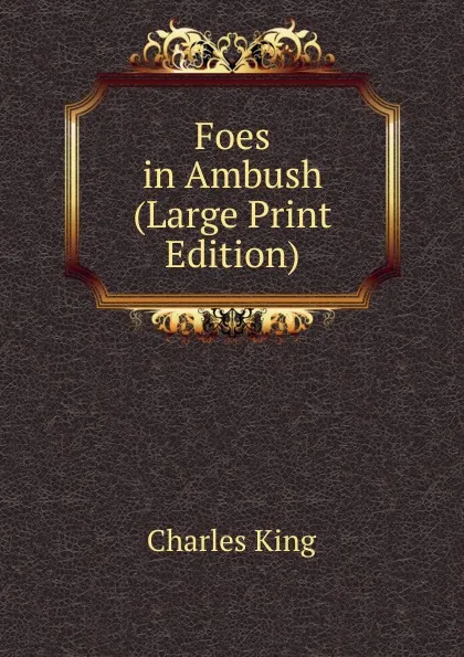 Обложка книги Foes in Ambush (Large Print Edition), Charles King