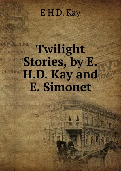 Обложка книги Twilight Stories, by E.H.D. Kay and E. Simonet, E H D. Kay
