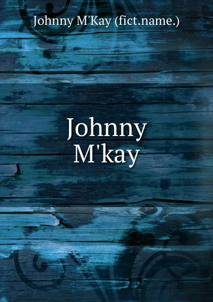 Обложка книги Johnny M.kay, Johnny M'Kay (fict.name.)