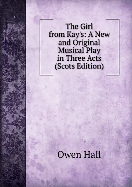 Обложка книги The Girl from Kay.s: A New and Original Musical Play in Three Acts (Scots Edition), Owen Hall