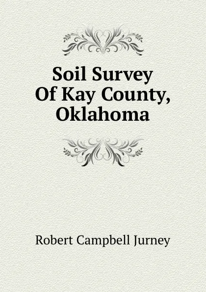 Обложка книги Soil Survey Of Kay County, Oklahoma, Robert Campbell Jurney