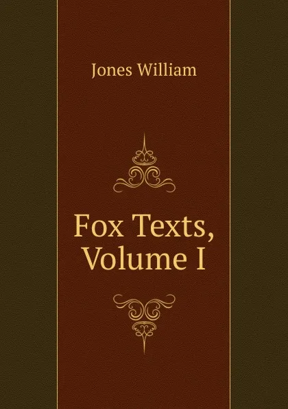 Обложка книги Fox Texts, Volume I, Jones William