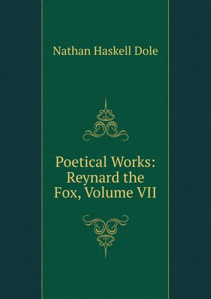 Обложка книги Poetical Works: Reynard the Fox, Volume VII, Nathan Haskell Dole