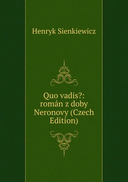 Обложка книги Quo vadis.: roman z doby Neronovy (Czech Edition), Sienkiewicz Henryk