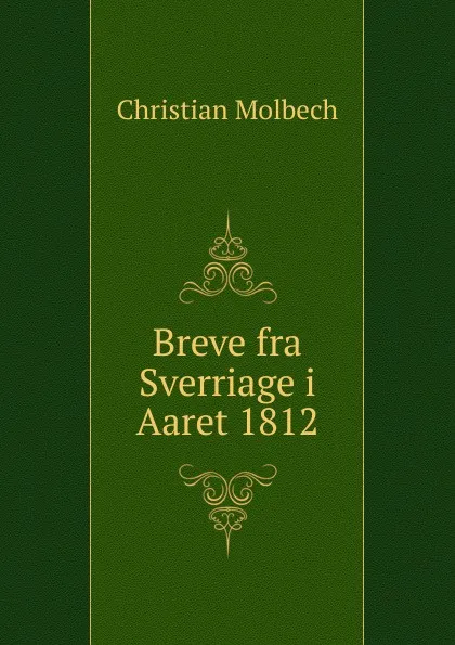 Обложка книги Breve fra Sverriage i Aaret 1812, Christian Molbech