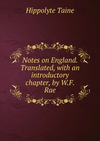 Обложка книги Notes on England. Translated, with an introductory chapter, by W.F. Rae, Taine Hippolyte