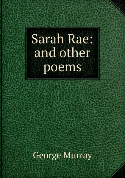 Обложка книги Sarah Rae: and other poems, George Murray