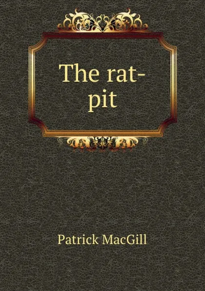 Обложка книги The rat-pit, Patrick MacGill