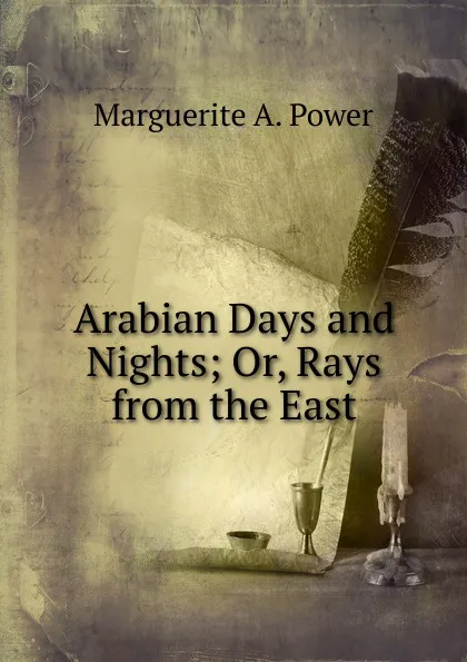 Обложка книги Arabian Days and Nights; Or, Rays from the East, Marguerite A. Power