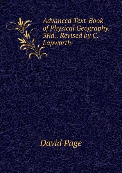 Обложка книги Advanced Text-Book of Physical Geography. 3Rd., Revised by C. Lapworth, David Page