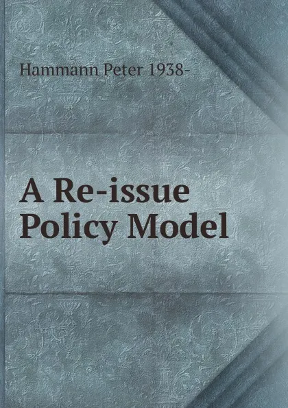 Обложка книги A Re-issue Policy Model, Hammann Peter 1938-