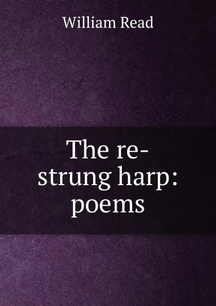 Обложка книги The re-strung harp: poems, William Read