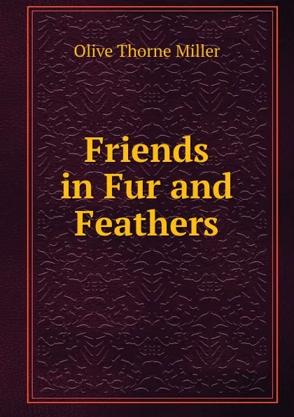 Обложка книги Friends in Fur and Feathers, Olive Thorne Miller