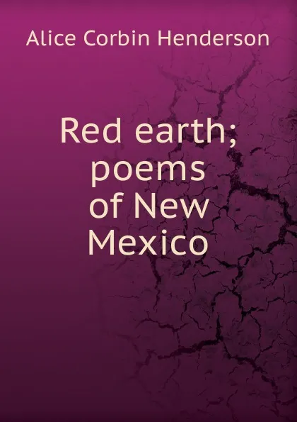 Обложка книги Red earth; poems of New Mexico, Alice Corbin Henderson