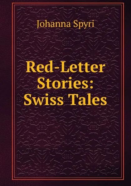 Обложка книги Red-Letter Stories: Swiss Tales, Johanna Spyri