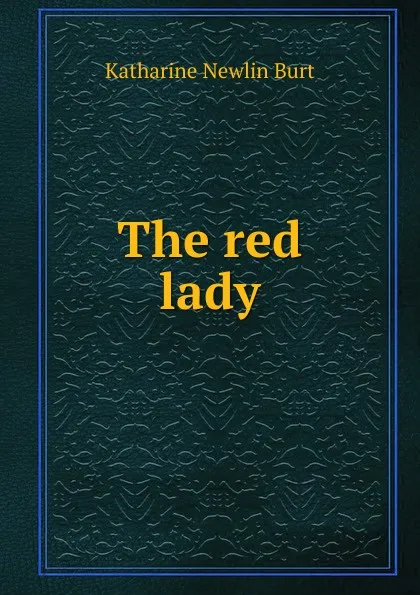 Обложка книги The red lady, Katharine Newlin Burt