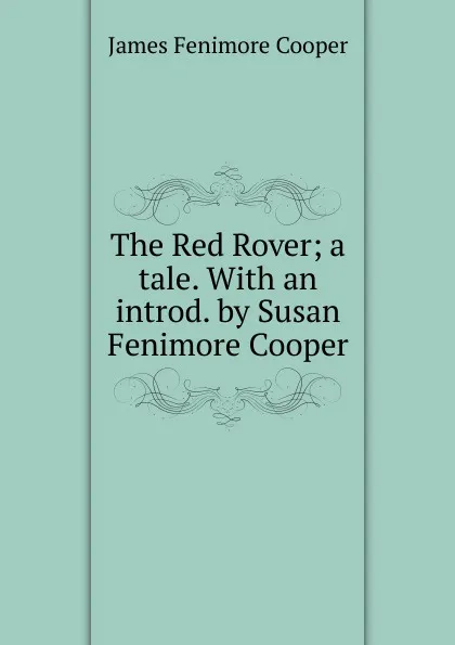 Обложка книги The Red Rover; a tale. With an introd. by Susan Fenimore Cooper, Cooper James Fenimore