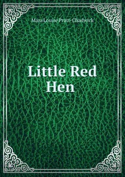 Обложка книги Little Red Hen ., Mara Louise Pratt-Chadwick