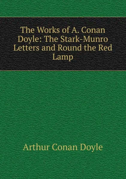 Обложка книги The Works of A. Conan Doyle: The Stark-Munro Letters and Round the Red Lamp, Doyle Arthur Conan