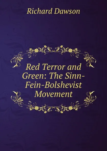 Обложка книги Red Terror and Green: The Sinn-Fein-Bolshevist Movement, Richard Dawson