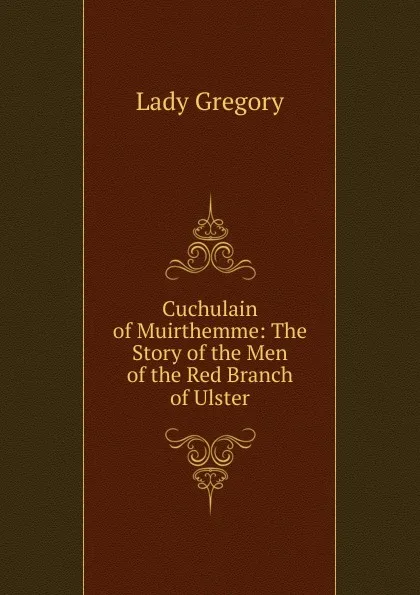 Обложка книги Cuchulain of Muirthemme: The Story of the Men of the Red Branch of Ulster, Lady