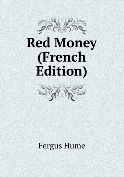 Обложка книги Red Money (French Edition), Fergus Hume