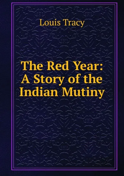 Обложка книги The Red Year: A Story of the Indian Mutiny, Tracy Louis