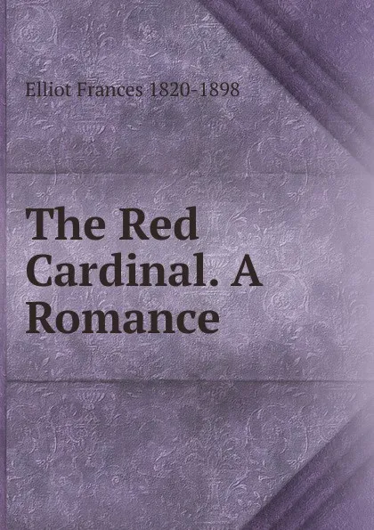 Обложка книги The Red Cardinal. A Romance, Elliot Frances