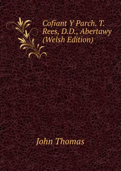 Обложка книги Cofiant Y Parch. T. Rees, D.D., Abertawy (Welsh Edition), John Thomas