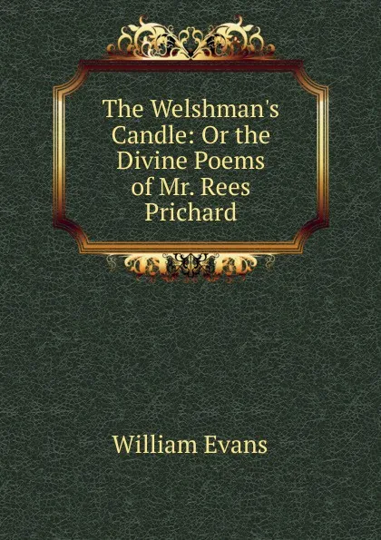 Обложка книги The Welshman.s Candle: Or the Divine Poems of Mr. Rees Prichard., William Evans