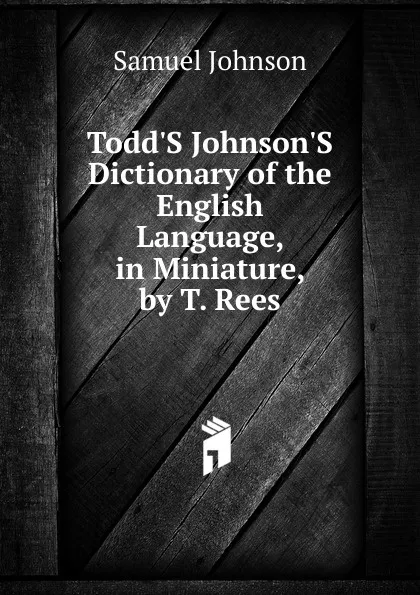 Обложка книги Todd.S Johnson.S Dictionary of the English Language, in Miniature, by T. Rees, Johnson Samuel