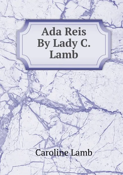 Обложка книги Ada Reis By Lady C. Lamb., Caroline Lamb