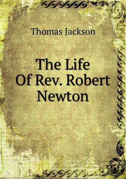 Обложка книги The Life Of Rev. Robert Newton, Thomas Jackson