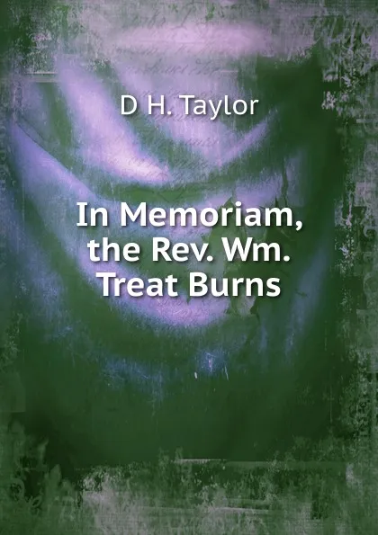 Обложка книги In Memoriam, the Rev. Wm. Treat Burns, D H. Taylor