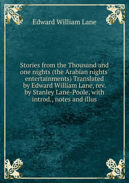 Обложка книги Stories from the Thousand and one nights (the Arabian nights. entertainments) Translated by Edward William Lane, rev. by Stanley Lane-Poole, with introd., notes and illus, Lane Edward William